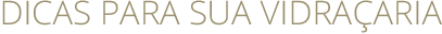 Dicas para sua Vidraçaria